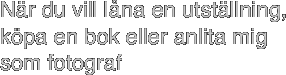 När du vill låna en